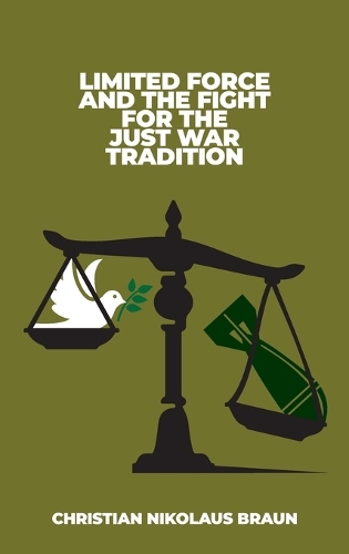 Limited Force and the Fight for the Just War Tradition.