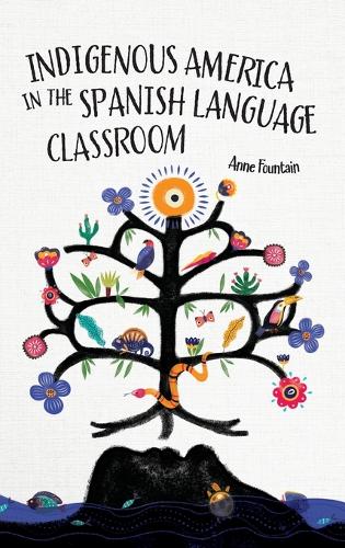 Indigenous America in the Spanish Language Classroom.