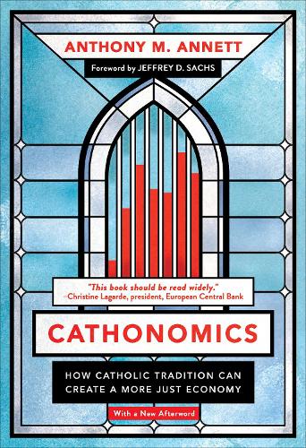 Cathonomics: How Catholic Tradition Can Create a More Just Economy.