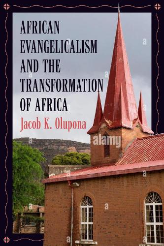 African Evangelicalism and the Transformation of Africa.