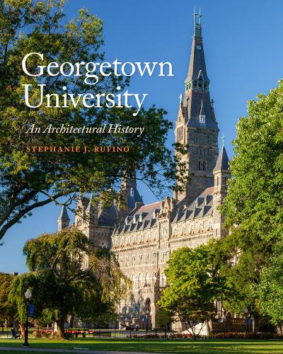 Georgetown University: An Architectural History.