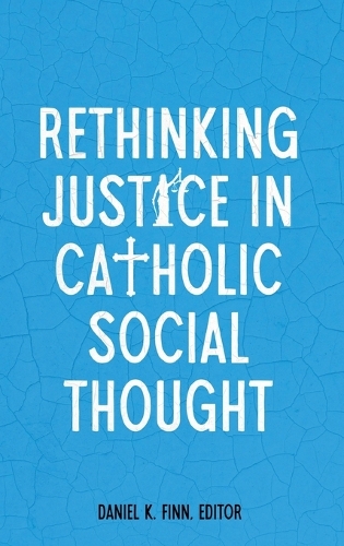 Rethinking Justice in Catholic Social Thought.