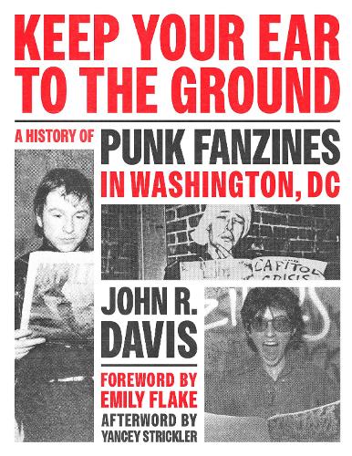 Keep Your Ear to the Ground: A History of Punk Fanzines in Washington, DC.