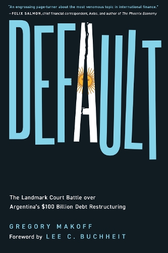 Default: The Landmark Court Battle over Argentina's $100 Billion Debt Restructuring.