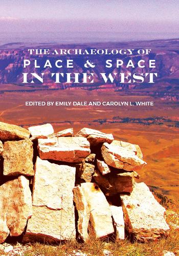 The Archaeology of Place and Space in the West.