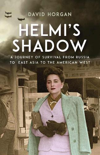 Helmi's Shadow: A Journey of Survival From Russia to East Asia to the American West.
