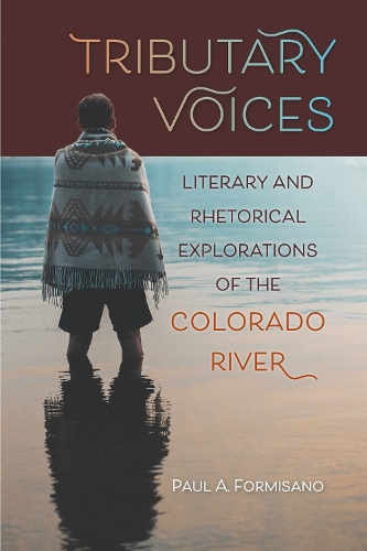 Tributary Voices: Literary and Rhetorical Exploration of the Colorado River.
