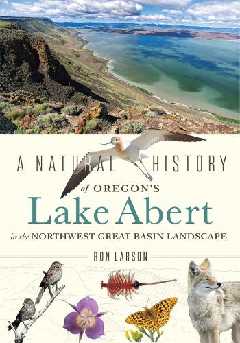 A Natural History of Oregon's Lake Abert in the Northwest Great Basin Landscape.