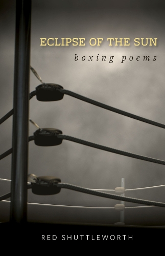 Eclipse of the Sun: Boxing Poems.