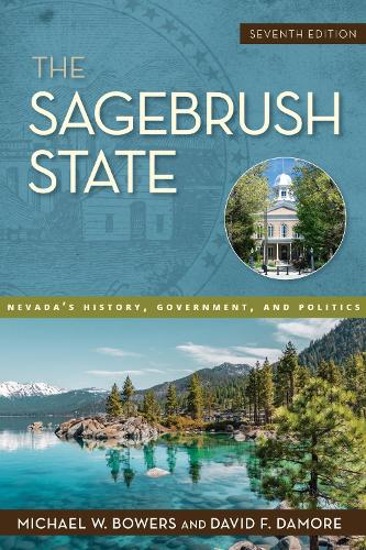 The Sagebrush State: Nevada's History, Government, and Politics. Seventh Edition