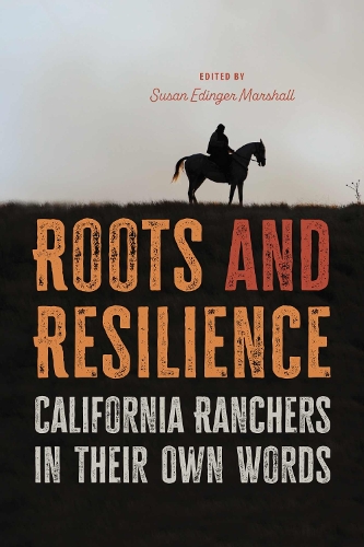 Roots and Resilience: California Ranchers in Their Own Words.