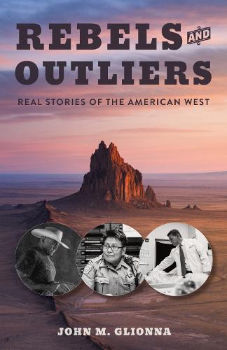 Rebels and Outliers: Real Stories from the American West.