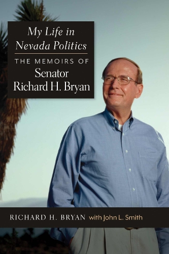 My Life in Nevada Politics: The Memoirs of Senator Richard H. Bryan.