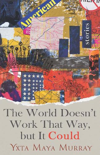 The World Doesn't Work That Way, but It Could Volume 1: Stories.