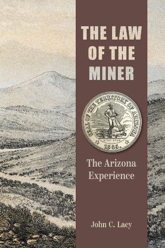 The Law of the Miner: The Arizona Experience.