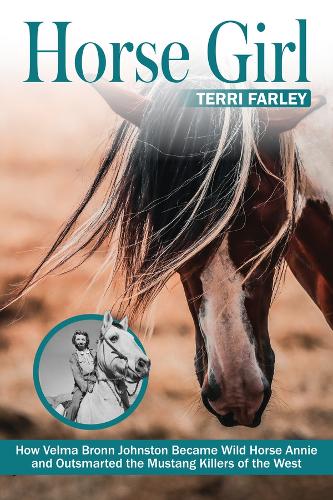 Horse Girl: How Velma Bronn Johnston Became Wild Horse Annie and Outsmarted the Mustang Killers of the West.