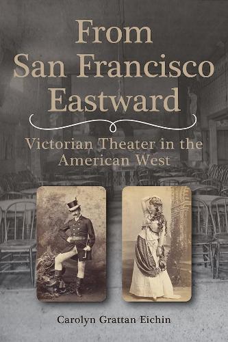 From San Francisco Eastward: Victorian Theater in the American West.