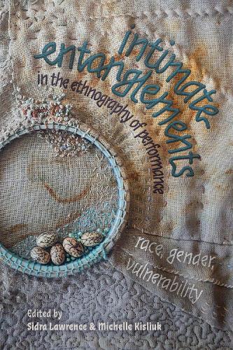 Intimate Entanglements in the Ethnography of Performance.