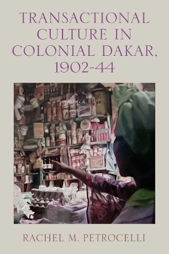 Transactional Culture in Colonial Dakar, 1902-44.