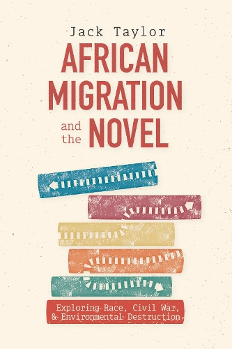 African Migration and the Novel: Exploring Race, Civil War, and Environmental Destruction.