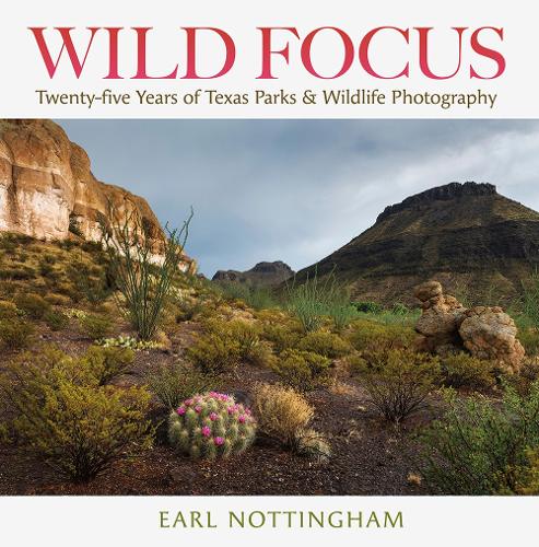 Wild Focus: Twenty-five Years of Texas Parks & Wildlife Photography.