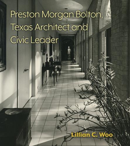 Preston Morgan Bolton, Texas Architect and Civic Leader Volume 21.