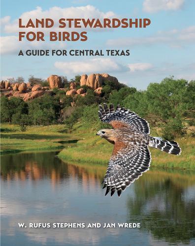 Land Stewardship for Birds: A Guide for Central Texas. 2nd Revised edition
