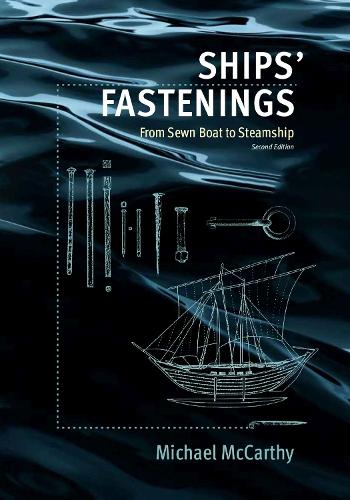 Ships' Fastenings: From Sewn Boat to Steamship. 2nd Revised edition