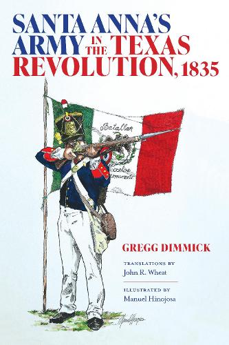Santa Anna's Army in the Texas Revolution, 1835.