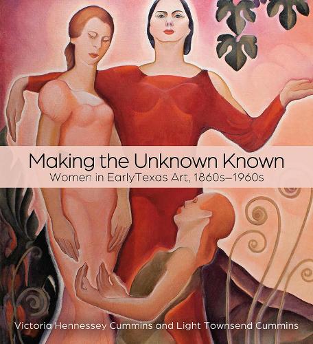 Making the Unknown Known: Women in Early Texas Art, 1860s-1960s Sponsored by CASETA