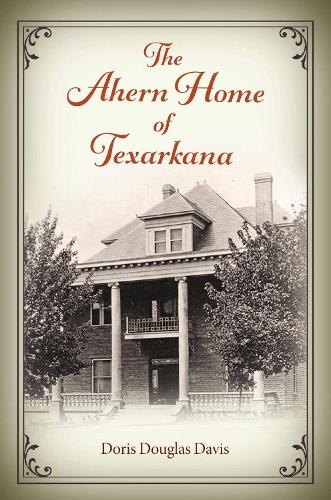 The Ahern Home of Texarkana.