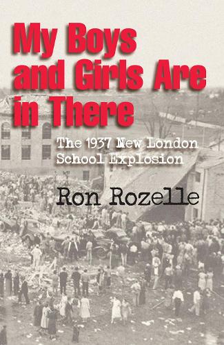 My Boys and Girls Are in There: The 1937 New London School Explosion.