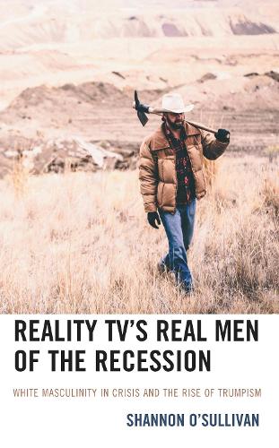 Reality TV's Real Men of the Recession: White Masculinity in Crisis and the Rise of Trumpism.