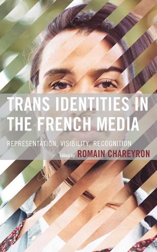 Trans Identities in the French Media: Representation, Visibility, Recognition.