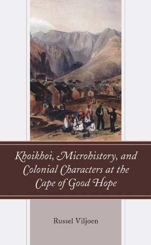 Khoikhoi, Microhistory, and Colonial Characters at the Cape of Good Hope.