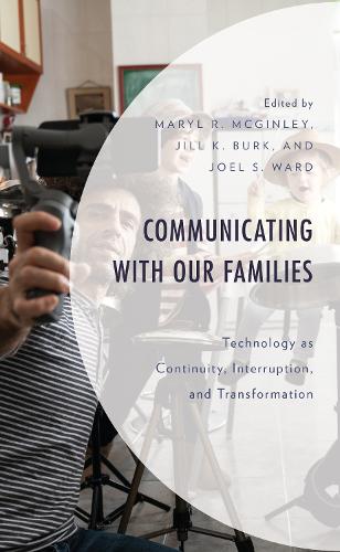 Communicating with Our Families: Technology as Continuity, Interruption, and Transformation.