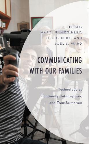 Communicating with Our Families: Technology as Continuity, Interruption, and Transformation.
