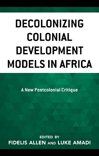 Decolonizing Colonial Development Models in Africa: A New Postcolonial Critique.