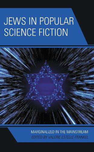 Jews in Popular Science Fiction: Marginalized in the Mainstream.