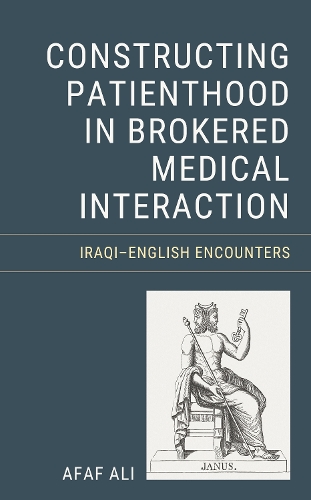 Constructing Patienthood in Brokered Medical Interaction: Iraqi-English Encounters.