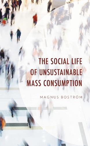 The Social Life of Unsustainable Mass Consumption.