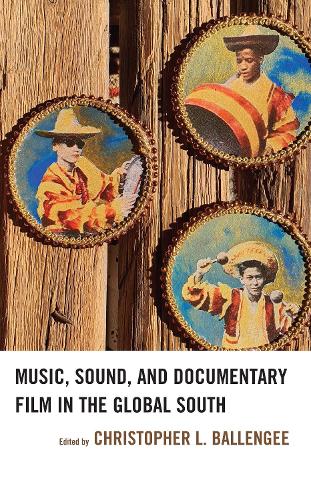 Music, Sound, and Documentary Film in the Global South.