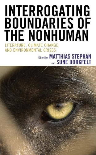 Interrogating Boundaries of the Nonhuman: Literature, Climate Change, and Environmental Crises.