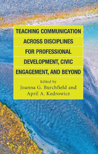 Teaching Communication across Disciplines for Professional Development, Civic Engagement, and Beyond.