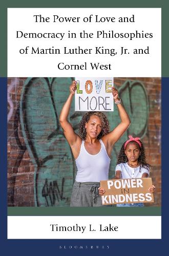 The Power of Love and Democracy in the Philosophies of Martin Luther King, Jr. and Cornel West.