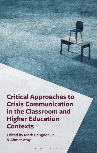 Critical Approaches to Crisis Communication in the Classroom and Higher Education Contexts.