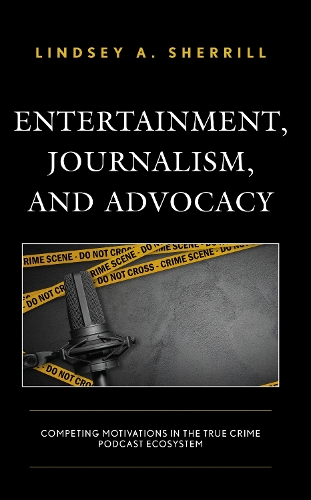 Entertainment, Journalism, and Advocacy: Competing Motivations in the True Crime Podcast Ecosystem.