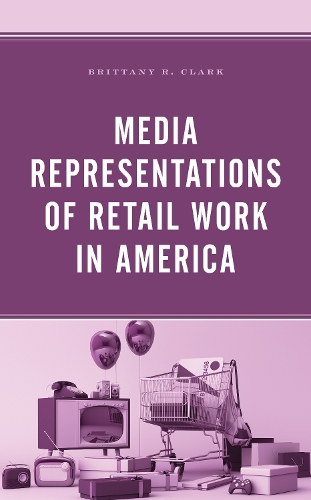 Media Representations of Retail Work in America.
