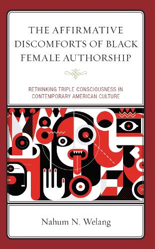 The Affirmative Discomforts of Black Female Authorship: Rethinking Triple Consciousness in Contemporary American Culture.