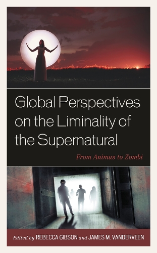 Global Perspectives on the Liminality of the Supernatural: From Animus to Zombi.